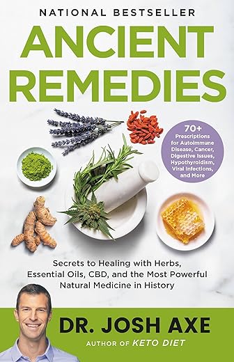 Ancient Remedies: Secrets to Healing with Herbs, Essential Oils, CBD, and the Most Powerful Natural Medicine in History